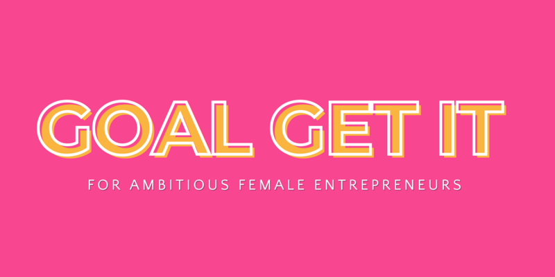 Goal Get It Podcast for Ambitious Female Entrepreneurs Banner