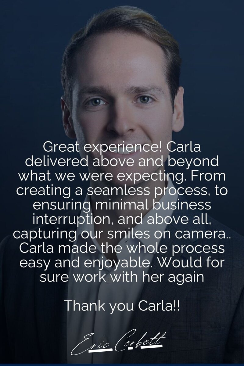 A testimonial image featuring a professional business headshot recommendation by Eric Corbett. The text highlights Carla's ability to create a seamless photography process, ensuring minimal business disruption while capturing authentic smiles on camera. Eric praises Carla for making the session enjoyable and effortless, expressing a strong willingness to work with her again.