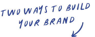 Two ways to build your brand