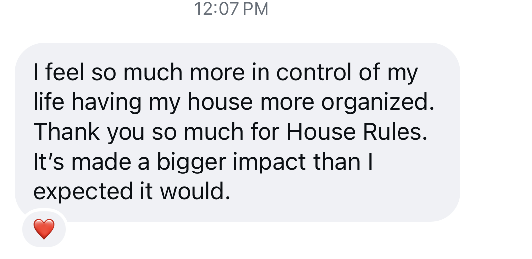 I feel so much more in control of my life having my house more organized.